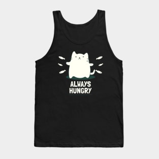 Hungry Cat always hungry Tank Top